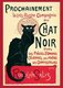 Le Chat Noir (French for 'The Black Cat') was a nineteenth-century entertainment establishment, in the bohemian Montmartre district of Paris. It opened on 18 November 1881 at 84 Boulevard Rochechouart by the impresario Rodolphe Salis, and closed in 1897 not long after Salis' death (much to the disappointment of Picasso and others who looked for it when they came to Paris for the Exposition in 1900).<br/><br/>

Le Chat Noir is thought to be the first modern cabaret: a nightclub where the patrons sat at tables and drank alcoholic beverages while being entertained by a variety show on stage. The acts were introduced by a master of ceremonies who interacted with well-known patrons at the tables. Its imitators have included cabarets from St. Petersburg (Stray Dog Café) to Barcelona (Els Quatre Gats).<br/><br/>

Perhaps best known now by its iconic Théophile-Alexandre Steinlen poster art, in its heyday it was a bustling nightclub that was part artist salon, part rowdy music hall. The cabaret published its own humorous journal <i>Le Chat Noir</i> until 1895.